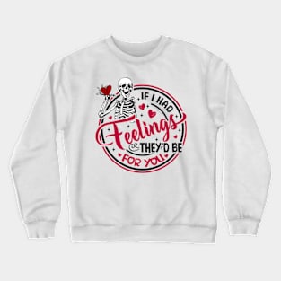 Skeleton If I Had Feelings They'd Be For You Crewneck Sweatshirt